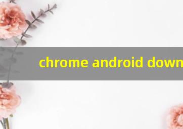 chrome android download